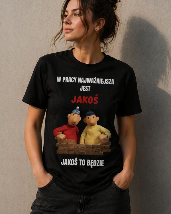 T-shirt  ''SĄSIEDZI'' - W pracy najważniejsza jest jakoś, jakoś to będzie - OBLEKAJ