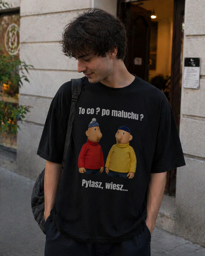 T-shirt  ''SĄSIEDZI'' - To co? po maluchu ? Pytasz, wiesz... - OBLEKAJ
