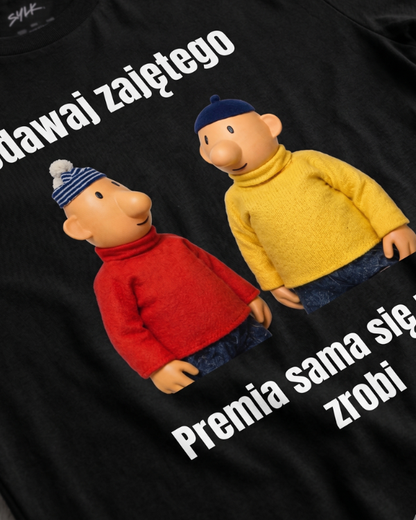 T-shirt  ''SĄSIEDZI'' - Udawaj zajętego, premia sama się nie zrobi - OBLEKAJ