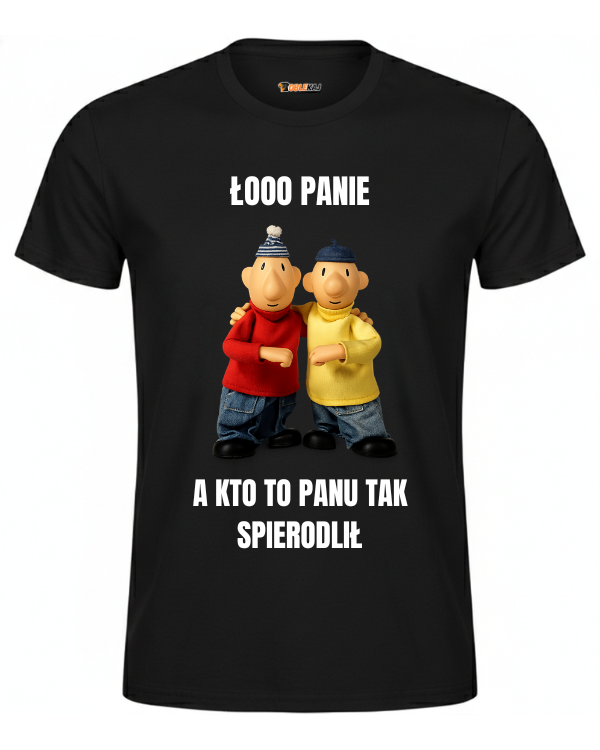 T-shirt  ''SĄSIEDZI'' - Łooo panie kto to panu tak spierdolił - OBLEKAJ