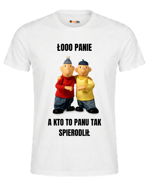 T-shirt  ''SĄSIEDZI'' - Łooo panie kto to panu tak spierdolił - OBLEKAJ