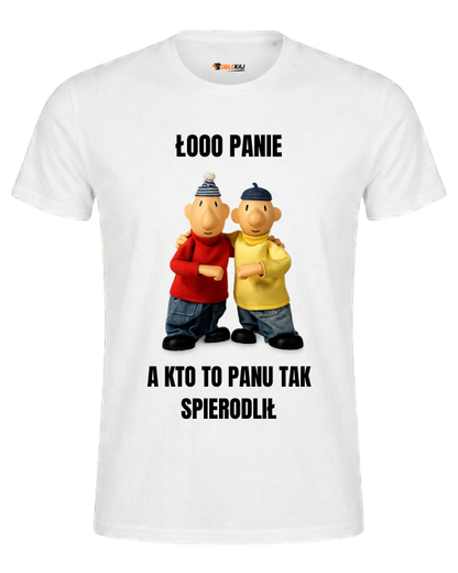 T-shirt  ''SĄSIEDZI'' - Łooo panie kto to panu tak spierdolił - OBLEKAJ
