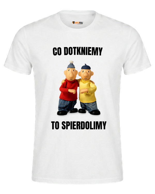 T-shirt  ''SĄSIEDZI'' - Co dotkniemy to spierdolimy - OBLEKAJ
