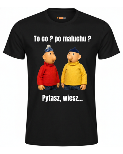 T-shirt  ''SĄSIEDZI'' - To co? po maluchu ? Pytasz, wiesz... - OBLEKAJ