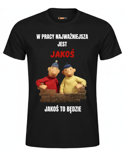 T-shirt  ''SĄSIEDZI'' - W pracy najważniejsza jest jakoś, jakoś to będzie - OBLEKAJ