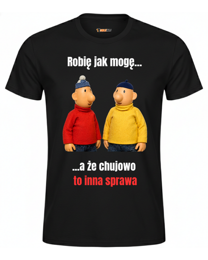 T-shirt  ''SĄSIEDZI'' - Robię jak mogę... a, że chujowo to inna sprawa - OBLEKAJ