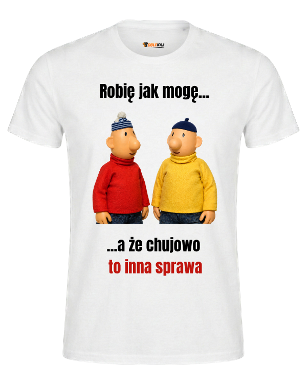 T-shirt  ''SĄSIEDZI'' - Robię jak mogę... a, że chujowo to inna sprawa - OBLEKAJ