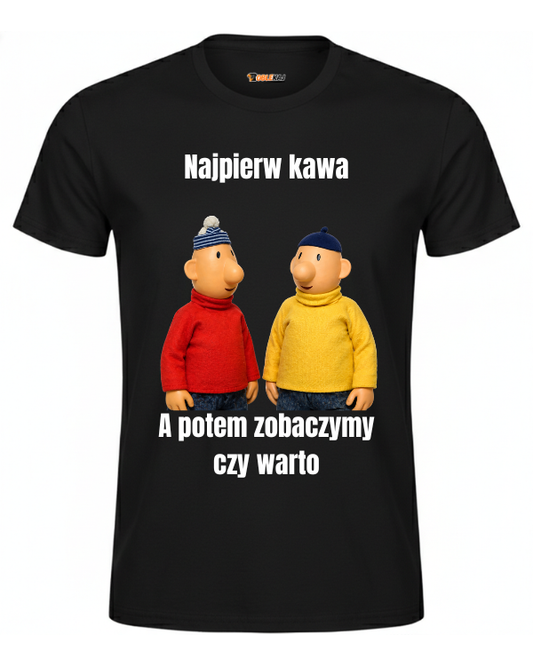 T-shirt  ''SĄSIEDZI'' - Najpierw kawa a potem zobaczymy czy warto - OBLEKAJ