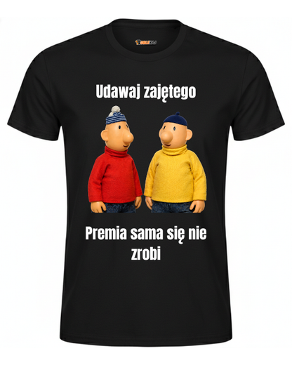 T-shirt  ''SĄSIEDZI'' - Udawaj zajętego, premia sama się nie zrobi - OBLEKAJ