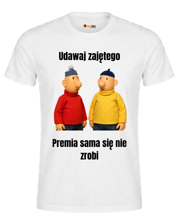 T-shirt  ''SĄSIEDZI'' - Udawaj zajętego, premia sama się nie zrobi - OBLEKAJ