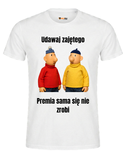 T-shirt  ''SĄSIEDZI'' - Udawaj zajętego, premia sama się nie zrobi - OBLEKAJ