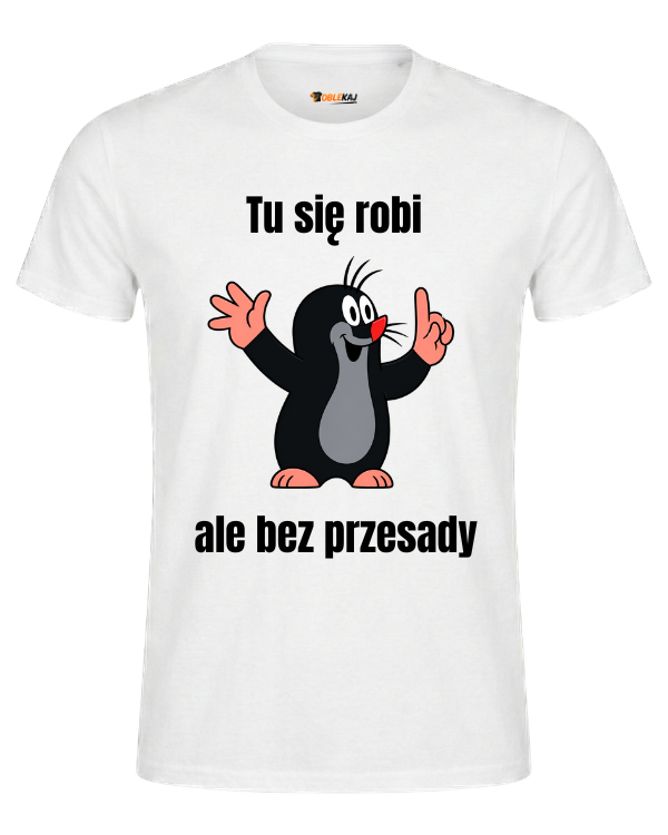 T-shirt  ''KRECIK'' - Tu się robi ale bez przesady - OBLEKAJ