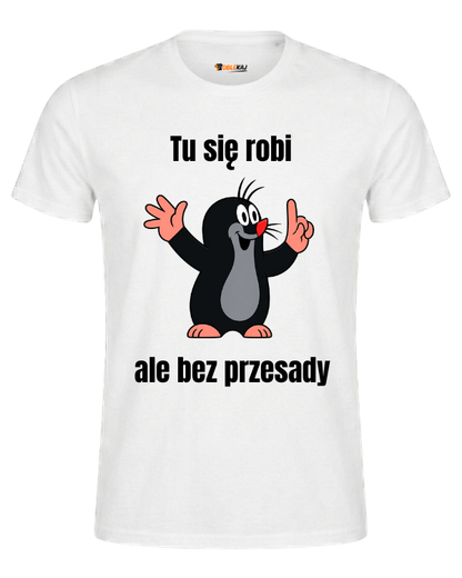 T-shirt  ''KRECIK'' - Tu się robi ale bez przesady - OBLEKAJ