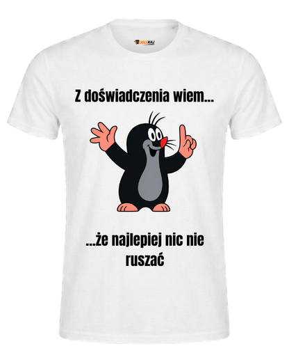 T-shirt  ''KRECIK'' - Z doświadczenia wiem, że najlepiej nic nie ruszać - OBLEKAJ