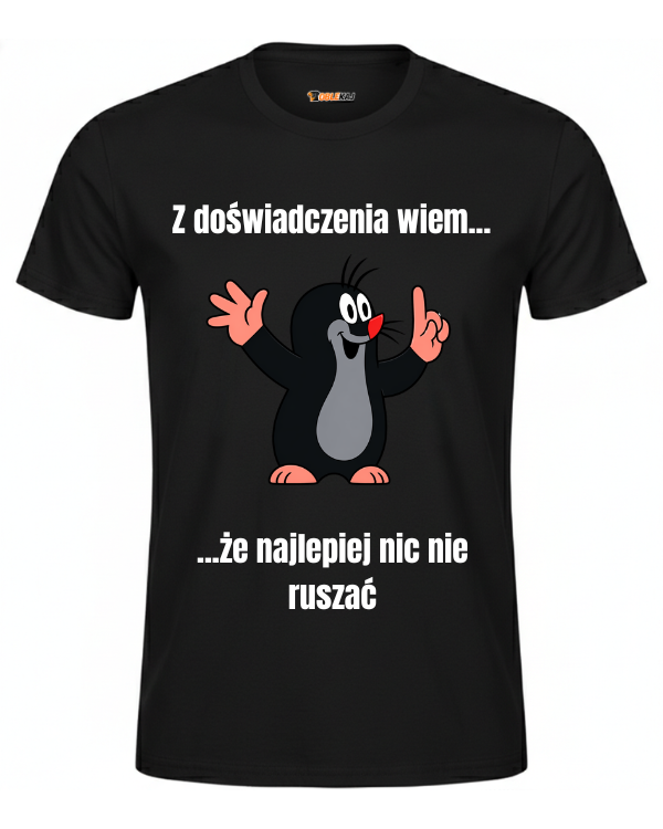 T-shirt  ''KRECIK'' - Z doświadczenia wiem, że najlepiej nic nie ruszać - OBLEKAJ
