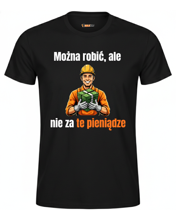 T-shirt  ''ROBOTNIK'' - Można robić, ale nie za te pieniądze - OBLEKAJ