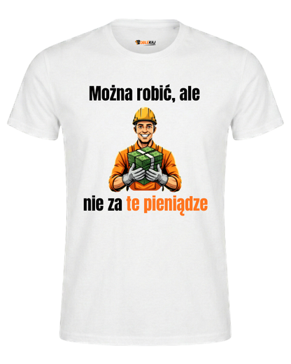 T-shirt  ''ROBOTNIK'' - Można robić, ale nie za te pieniądze - OBLEKAJ