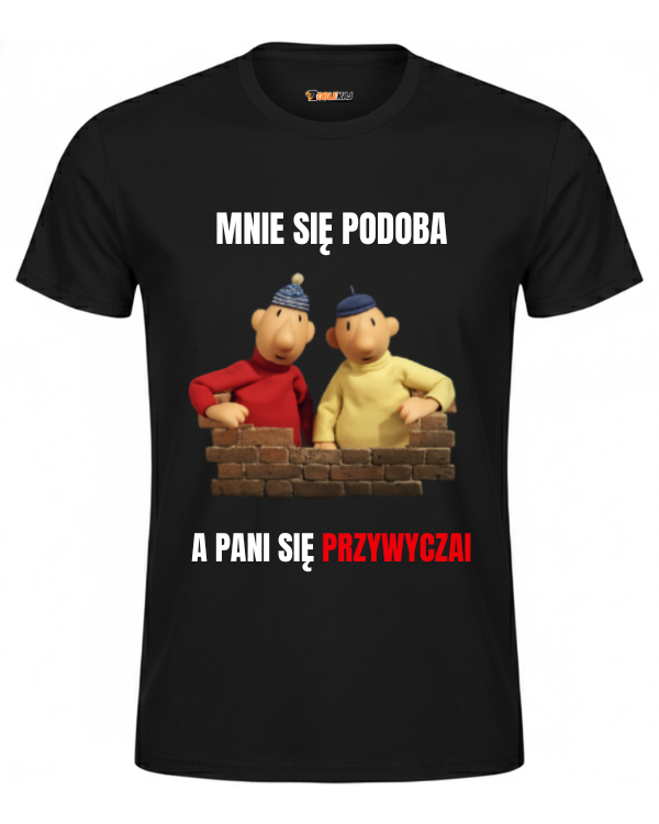 T-shirt  ''SĄSIEDZI'' - Mnie się podoba, a pani się przyzwyczai - OBLEKAJ