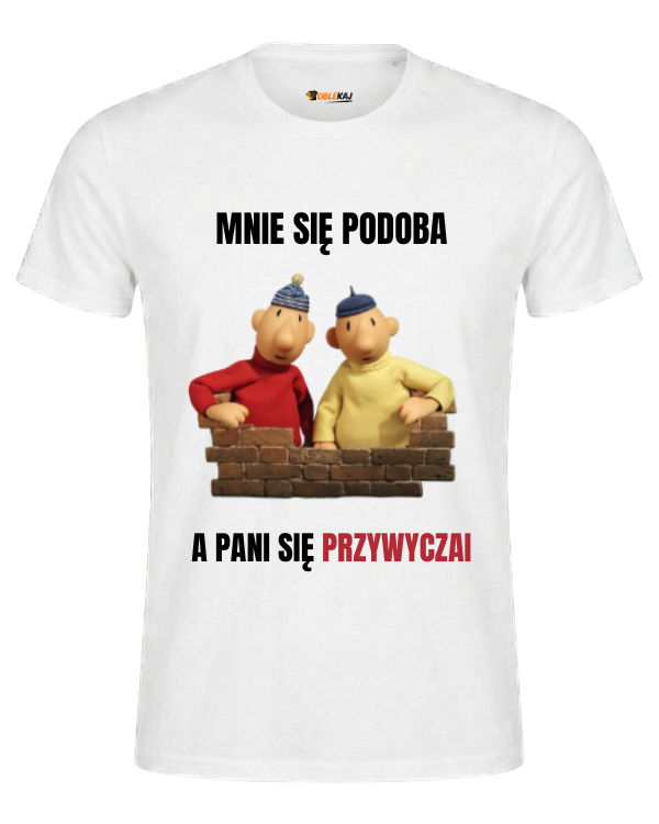 T-shirt  ''SĄSIEDZI'' - Mnie się podoba, a pani się przyzwyczai - OBLEKAJ