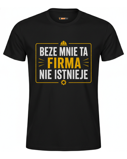 T-shirt  ''FIRMA'' - Beze mnie ta firma nie istnieje - OBLEKAJ