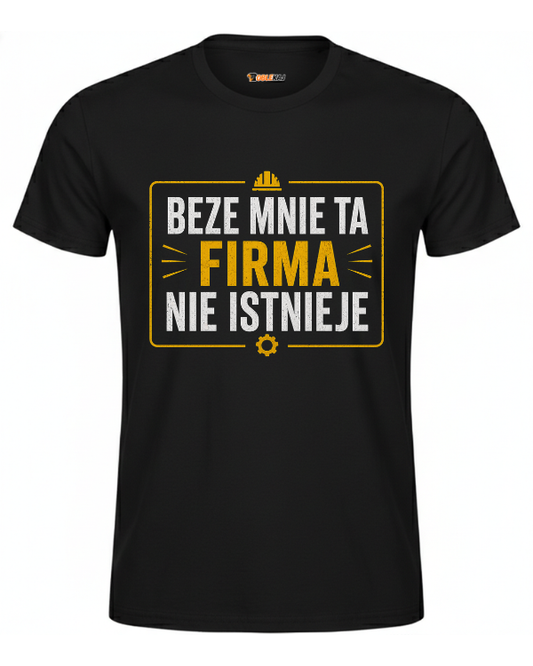 T-shirt  ''FIRMA'' - Beze mnie ta firma nie istnieje - OBLEKAJ