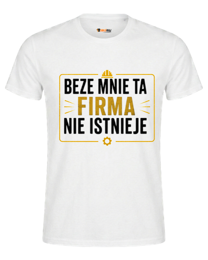T-shirt  ''FIRMA'' - Beze mnie ta firma nie istnieje - OBLEKAJ