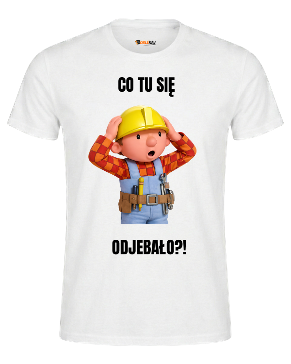 T-shirt  ''BOB BUDOWNICZY'' - Co tu się odjebało - OBLEKAJ