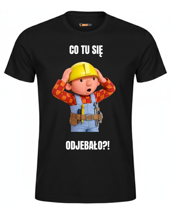 T-shirt  ''BOB BUDOWNICZY'' - Co tu się odjebało - OBLEKAJ