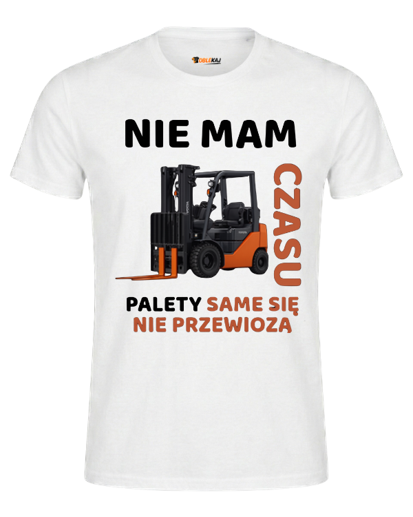 T-shirt  ''WIDLAK'' - Nie mam czasu, palety same się nie przewiozą - OBLEKAJ
