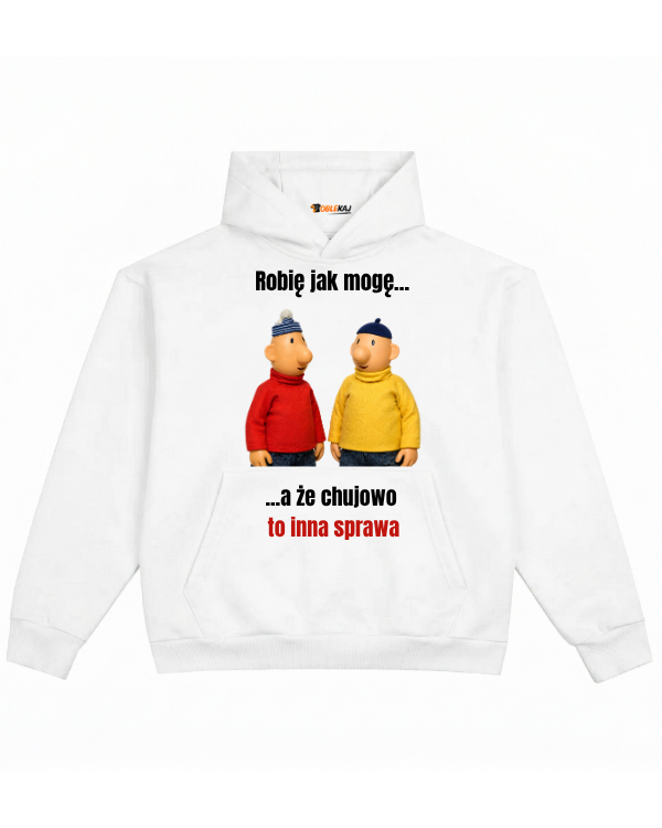 Hoodie ''SĄSIEDZI'' - Robię jak mogę... a że chujowo to inna sprawa - OBLEKAJ