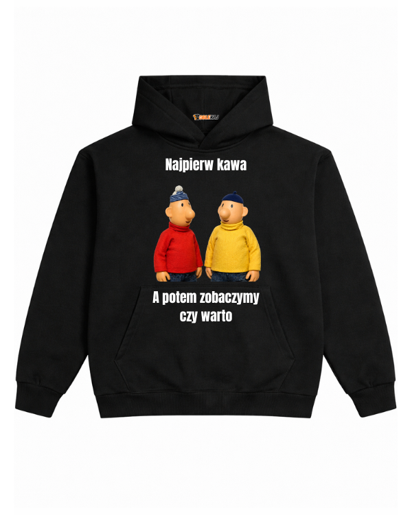 Hoodie ''SĄSIEDZI'' - Najpierw kawa, a potem zobaczymy czy warto - OBLEKAJ