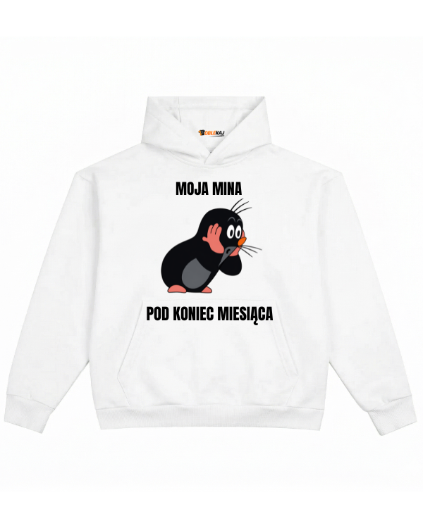 Hoodie ''KRECIK'' -  Moja mina pod koniec miesiąca - OBLEKAJ