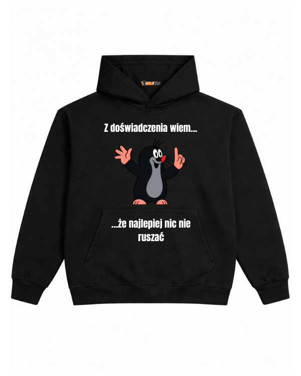 Hoodie ''KRECIK'' - Z doświadczenia wiem... że najlepiej nic nie ruszać - OBLEKAJ