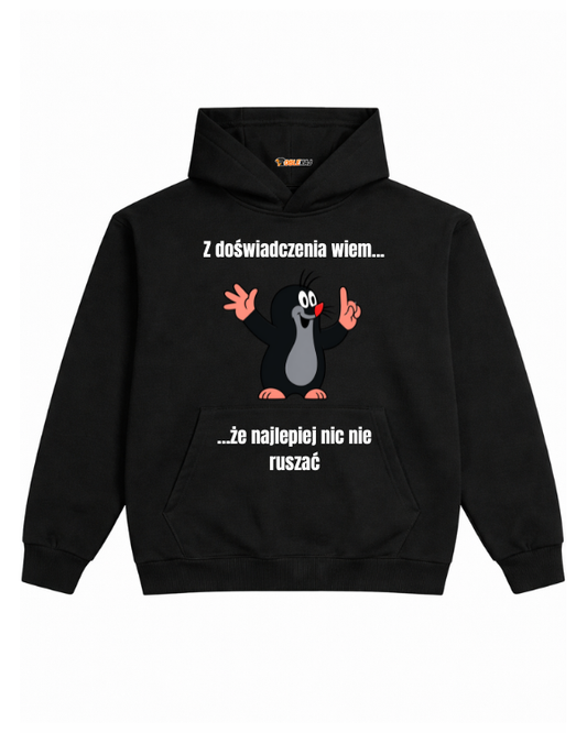 Hoodie ''KRECIK'' - Z doświadczenia wiem... że najlepiej nic nie ruszać - OBLEKAJ