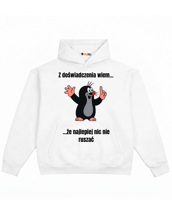 Hoodie ''KRECIK'' - Z doświadczenia wiem... że najlepiej nic nie ruszać - OBLEKAJ