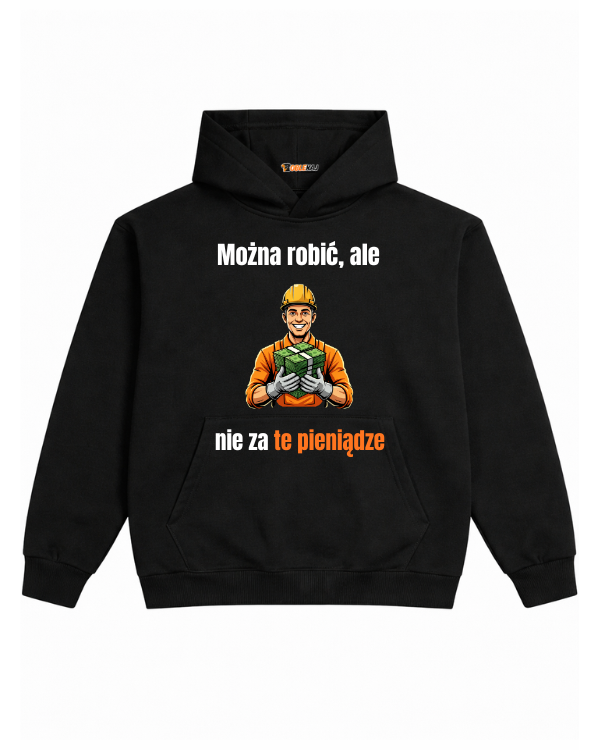 Hoodie ''Robotnik'' -  Można robić, ale nie za te pieniądze - OBLEKAJ
