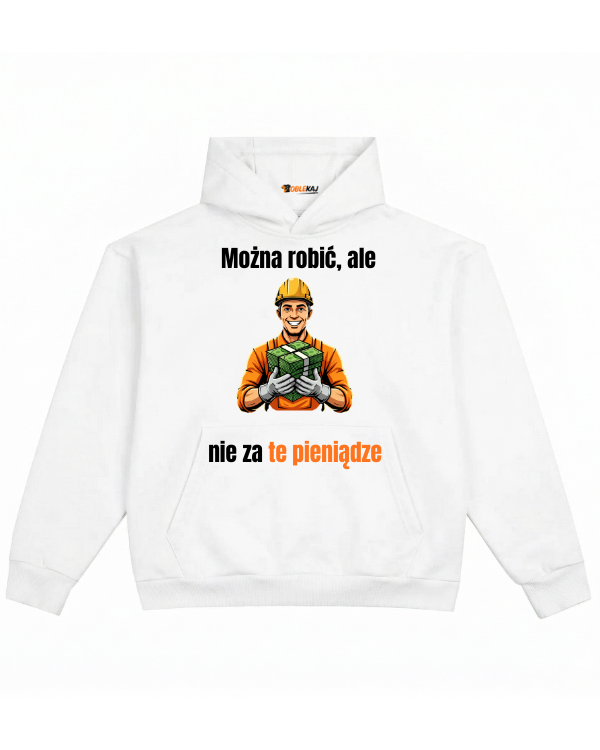 Hoodie ''Robotnik'' -  Można robić, ale nie za te pieniądze - OBLEKAJ