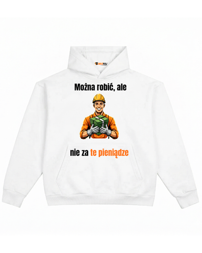 Hoodie ''Robotnik'' -  Można robić, ale nie za te pieniądze - OBLEKAJ
