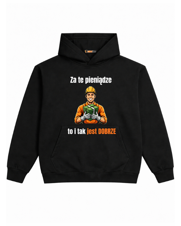 Hoodie ''Robotnik'' -  Za te pieniądze to i tak jest DOBRZE - OBLEKAJ