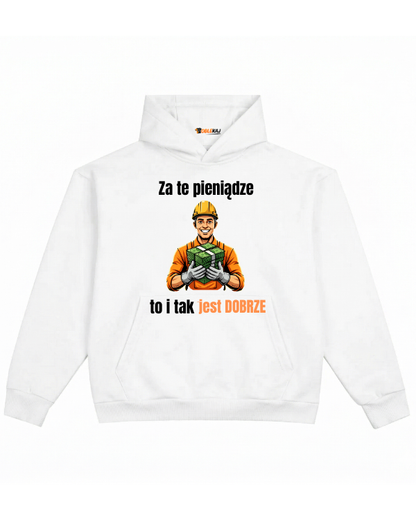 Hoodie ''Robotnik'' -  Za te pieniądze to i tak jest DOBRZE - OBLEKAJ