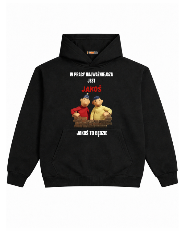 Hoodie ''SĄSIEDZI'' - W pracy najważniejsza jest jakoś jakoś to będzie - OBLEKAJ