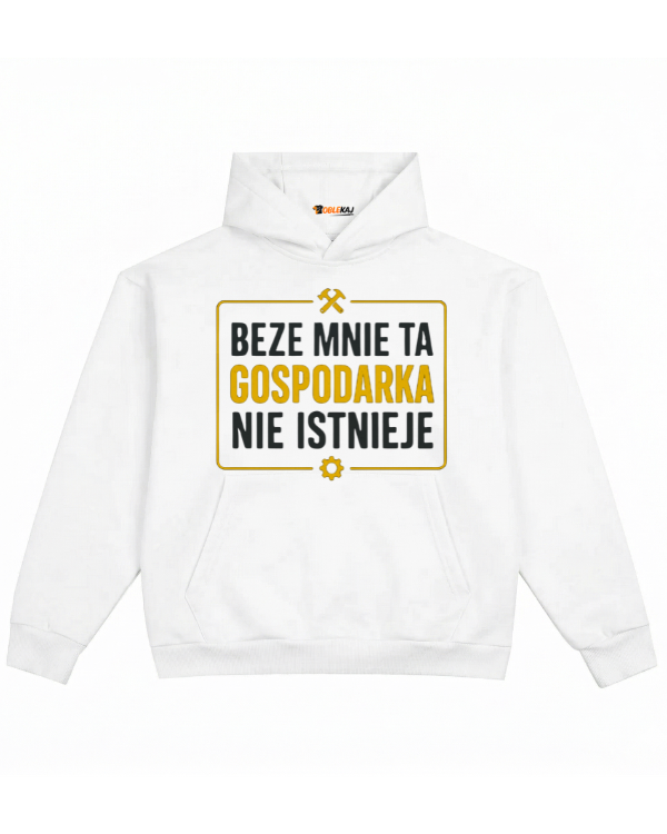 Hoodie ''GOSPODARKA'' - Beze mnie ta gospodarka nie istnieje - OBLEKAJ