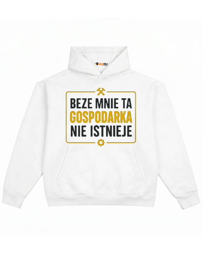 Hoodie ''GOSPODARKA'' - Beze mnie ta gospodarka nie istnieje - OBLEKAJ