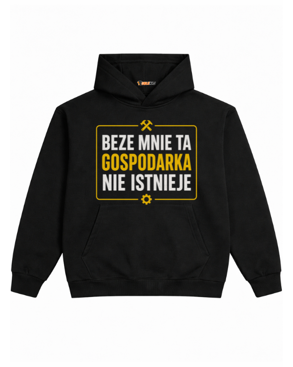 Hoodie ''GOSPODARKA'' - Beze mnie ta gospodarka nie istnieje - OBLEKAJ