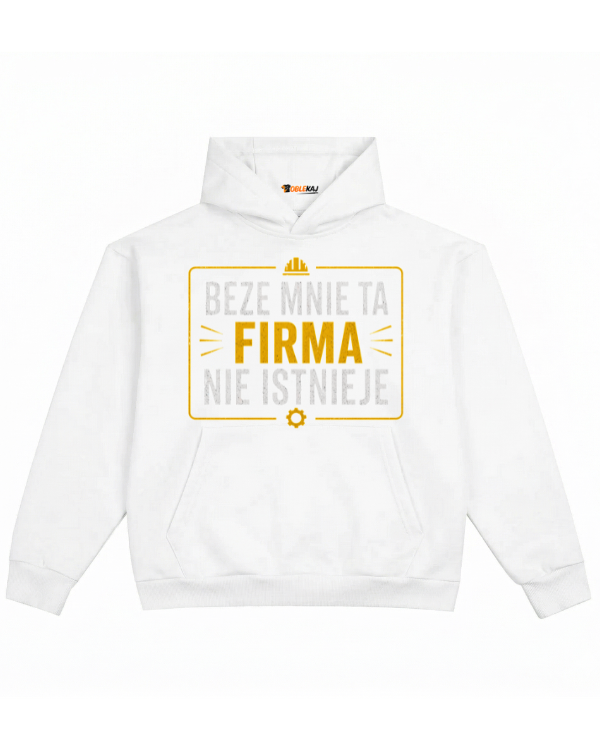 Hoodie ''FIRMA'' - Beze mnie ta firma nie istnieje - OBLEKAJ