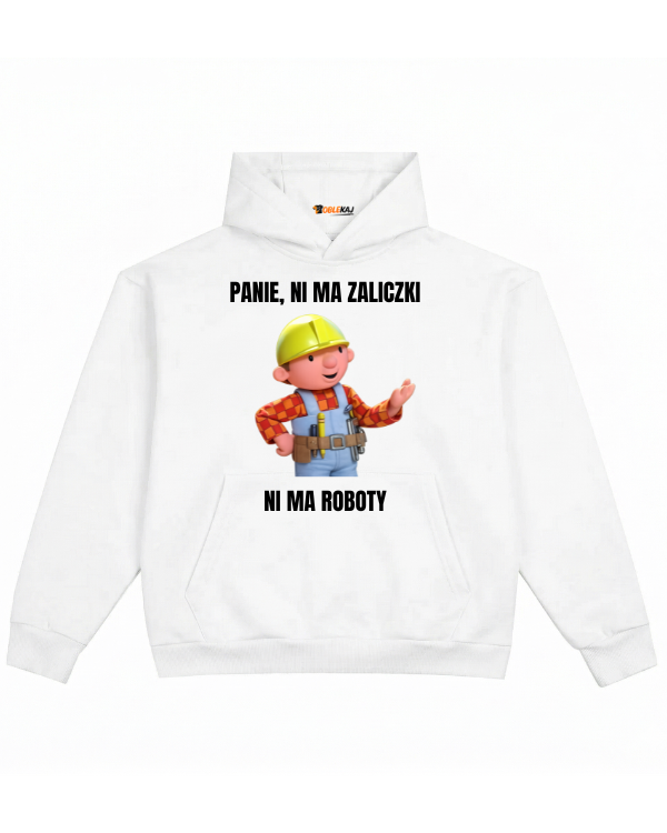 Hoodie ''BOB BUDOWNICZY'' - Panie, ni ma zaliczki ni ma roboty - OBLEKAJ