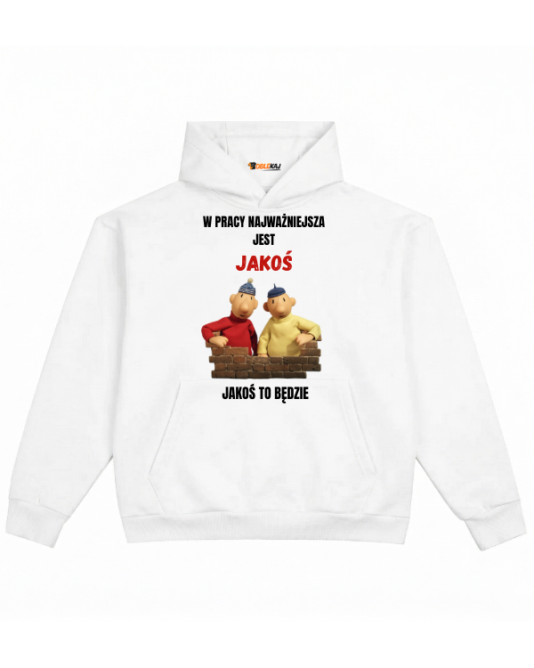 Hoodie ''SĄSIEDZI'' - W pracy najważniejsza jest jakoś jakoś to będzie - OBLEKAJ