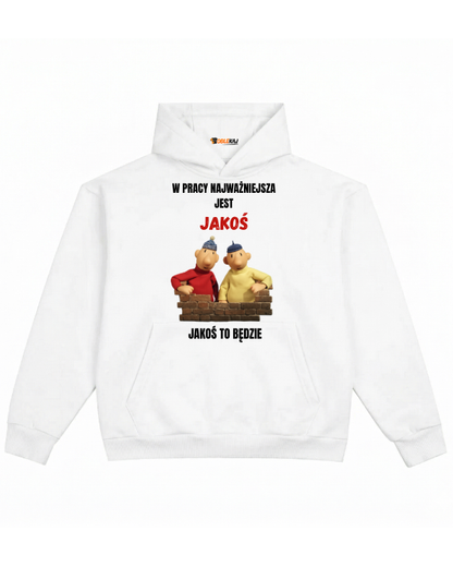 Hoodie ''SĄSIEDZI'' - W pracy najważniejsza jest jakoś jakoś to będzie - OBLEKAJ