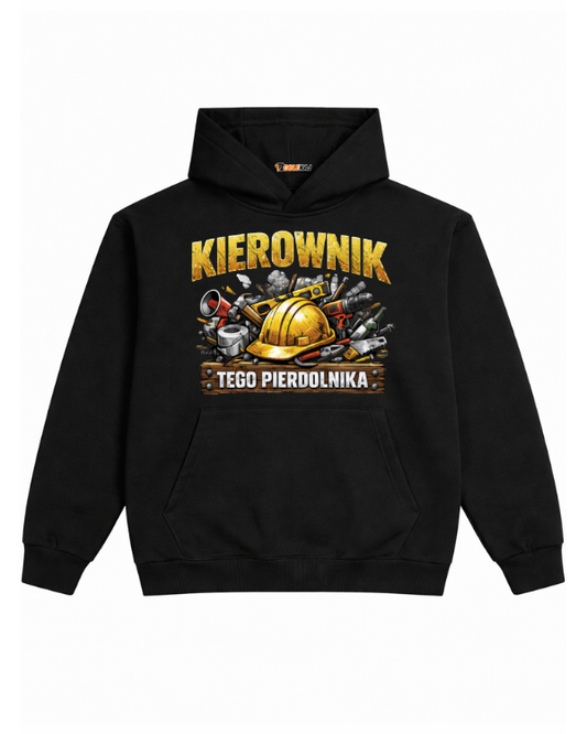 Hoodie ''KIEROWNIK'' - Kierownik tego pierdolnika - OBLEKAJ
