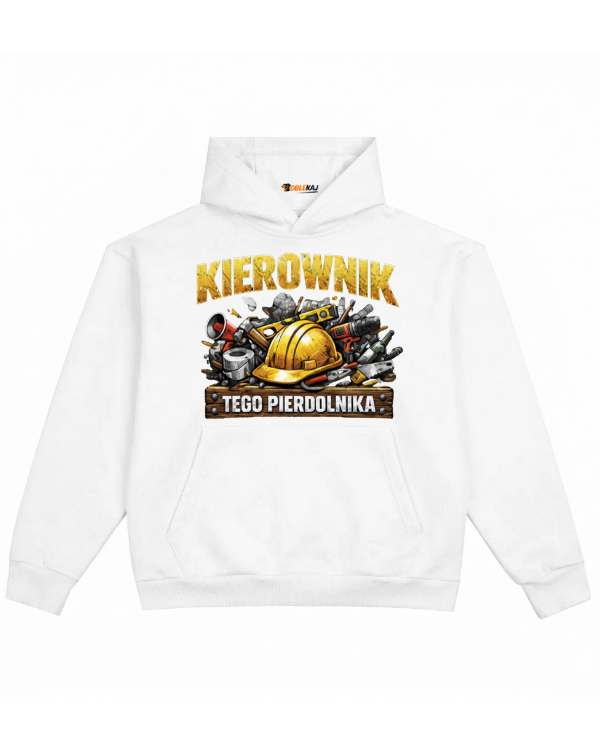 Hoodie ''KIEROWNIK'' - Kierownik tego pierdolnika - OBLEKAJ